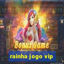 rainha jogo vip